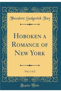 Hoboken a Romance of New York, Vol. 1 of 2 (Classic Reprint)