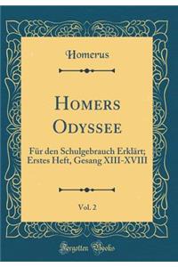 Homers Odyssee, Vol. 2: FÃ¼r Den Schulgebrauch ErklÃ¤rt; Erstes Heft, Gesang XIII-XVIII (Classic Reprint)