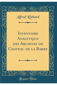 Inventaire Analytique Des Archives de Chateau de la Barre (Classic Reprint)