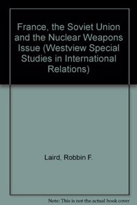 France, the Soviet Union, and the Nuclear Weapons Issue