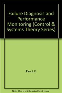 Failure Diagnosis and Performance Monitoring (Control & Systems Theory Series)