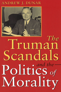 The Truman Scandals and the Politics of Morality, 1