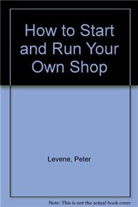 How to Start and Run Your Own Shop