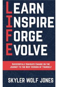 LIFE - Learn. Inspire. Forge. Evolve.