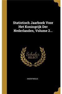 Statistisch Jaarboek Voor Het Koningrijk Der Nederlanden, Volume 2...