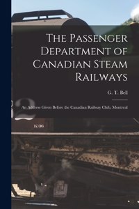 The Passenger Department of Canadian Steam Railways [microform]