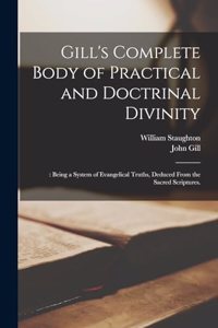 Gill's Complete Body of Practical and Doctrinal Divinity: : Being a System of Evangelical Truths, Deduced From the Sacred Scriptures.
