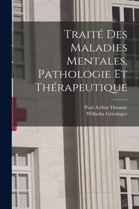 Traité des maladies mentales, pathologie et thérapeutique