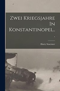 Zwei Kriegsjahre In Konstantinopel...