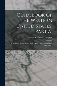 Guidebook of the Western United States; Part A.