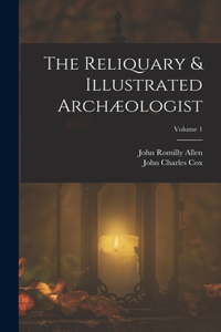 Reliquary & Illustrated Archæologist; Volume 1