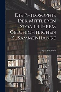 Die Philosophie Der Mittleren Stoa in Ihrem Geschichtlichen Zusammenhange