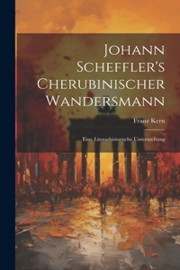 Johann Scheffler's Cherubinischer Wandersmann: Eine Literarhistorische Untersuchung
