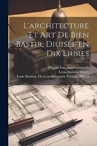 L'architecture et art de bien bastir, diuisée en dix liures