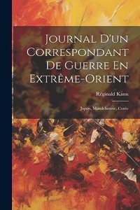 Journal D'un Correspondant De Guerre En Extrême-orient