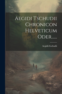 Aegidi Tschudii Chronicon Helveticum Oder......