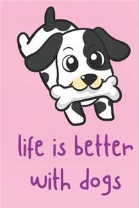 Life Is Better With Dogs