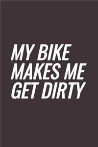 My Bike Makes Me Get Dirty