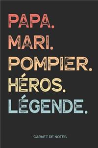 Papa. Mari. Pompier. Héros. Légende. - Carnet de Notes