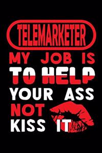 TELEMARKETER - my job is to help your ass not kiss it