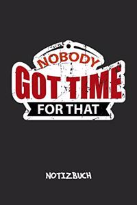 Nobody Got Time For That NOTIZBUCH