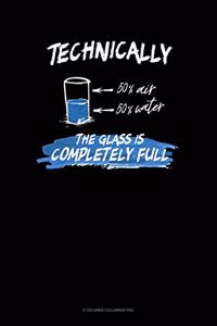 Technically The Glass Is Completely Full