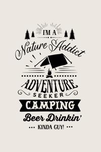 I'm A Nature Addict Adventure Seeker Camping Beer Drinkin' Kinda Guy