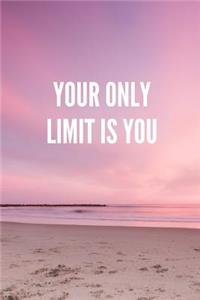 Your Only Limit Is You