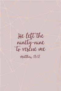 He Left The 99 To Rescue Me Matthew 18