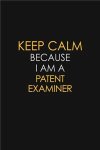 Keep Calm Because I Am A Patent Examiner