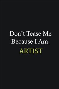 Don't Tease Me Because I Am Artist