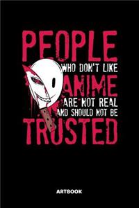 People Who Don't Like Anime Are Not Real Artbook: People Who Don't Like Anime Are Not Real Sketchbook: 6x9 A5 Anime Manga Comic Art Book Or Drawing Journal For Art Students Teacher Professor