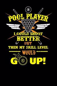 Pool Player I Could Shoot Better but then My Skill Level Would Go Up