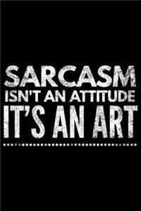 Sarcasm isn't an attitude it's an art