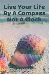 Live Your Life By A Compass Not A Clock