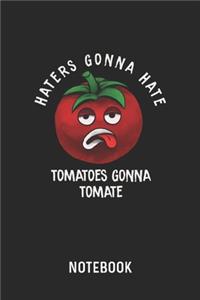 Haters Gonna Hate Tomatoes Gonna Tomate Notebook