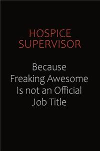 Hospice Supervisor Because Freaking Awesome Is Not An Official Job Title