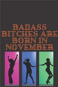 Badass Bitches Are Born in November: Blank Lined Journal 6x9 110 Pages - gift for graduation, for adults, for entrepeneur, for women, for men