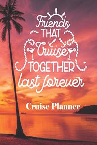 Friends That Cruise Together Last Forever Cruise Planner