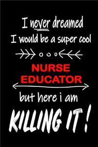 I Never Dreamed I Would Be a Super Cool Nurse Educator But Here I Am Killing It!