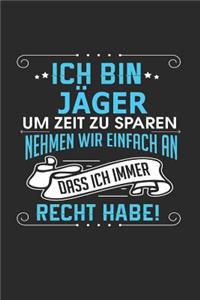 Ich Bin Jäger Um Zeit Zu Sparen Nehmen Wir Einfach an Dass Ich Immer Recht Habe!