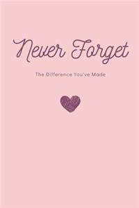 Never Forget the Difference You've Made Notebook