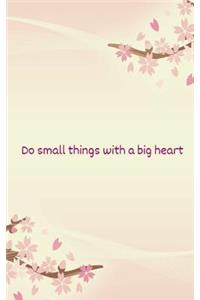 Do small things with a big heart: A Meditation/Mindfulness Journal - 120 lined pages