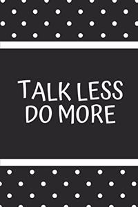 Talk Less Do More