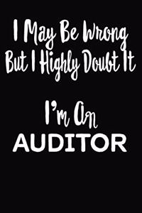 I May Be Wrong But I Highly Doubt It I'm An Auditor