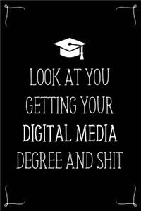 Look At You Getting Your Digital Media Degree And Shit