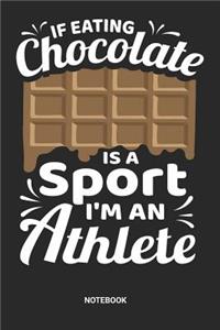 If eating Chocolate is a Sport I'm an Athlete Notebook