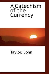 A Catechism of the Currency