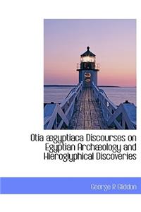 Otia Gyptiaca Discourses on Egyptian Arch Ology and Hieroglyphical Discoveries