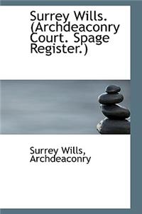 Surrey Wills. (Archdeaconry Court. Spage Register.)
